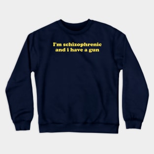 I'm Schizophrenic and I Have a Gun Unisex Crewneck Sweatshirt Or Crewneck Sweatshirt